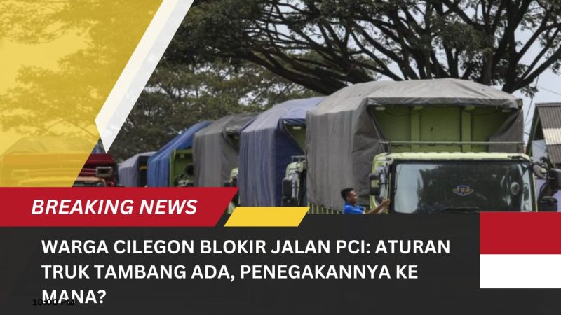 Warga Cilegon Blokir Jalan PCI: Aturan Truk Tambang Ada, Penegakannya Ke Mana? 1 IMG 20251031 WA0003