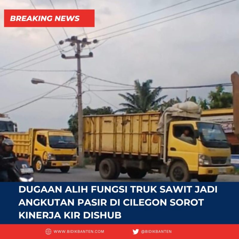 Dugaan Alih Fungsi Truk Sawit Jadi Angkutan Pasir di Cilegon Sorot Kinerja KIR Dishub 1 IMG 20251116 WA0005